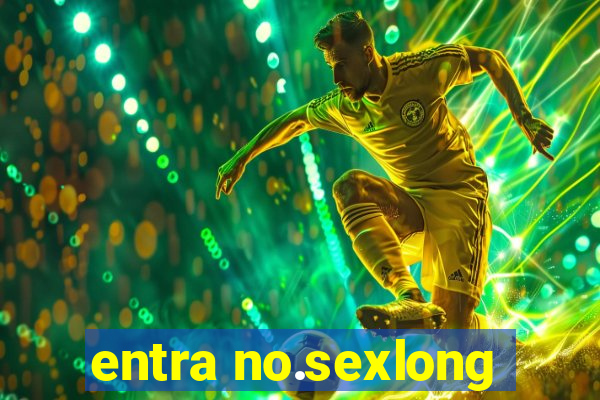 entra no.sexlong