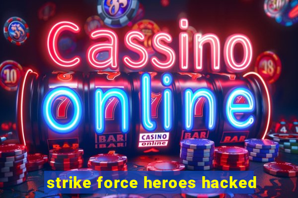 strike force heroes hacked