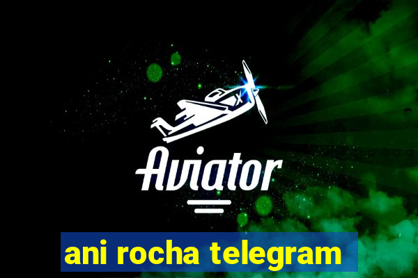 ani rocha telegram