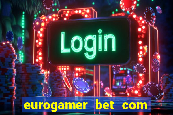 eurogamer bet com paga mesmo