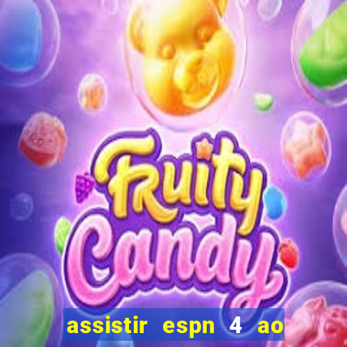 assistir espn 4 ao vivo gratis