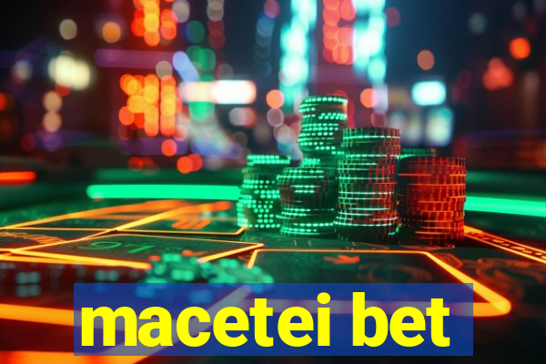 macetei bet