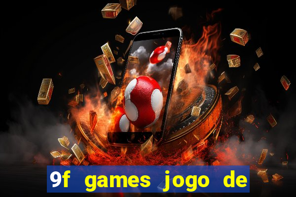 9f games jogo de ganhar dinheiro