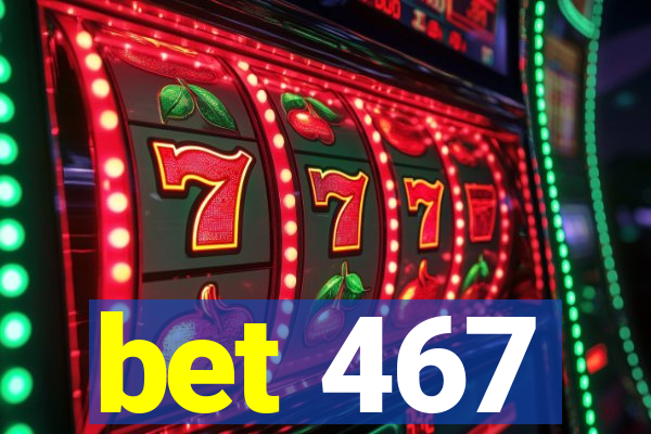 bet 467