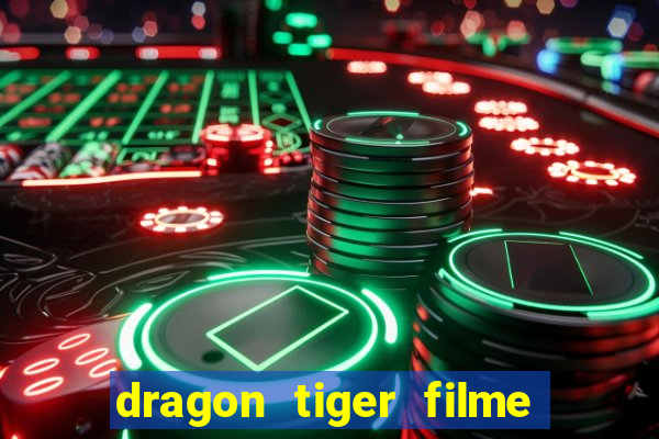 dragon tiger filme completo dublado online