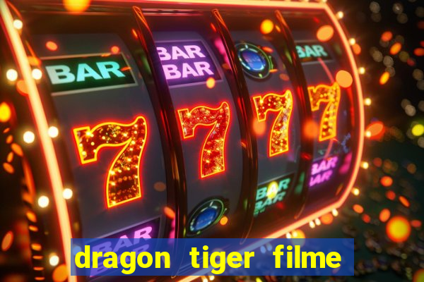 dragon tiger filme completo dublado online