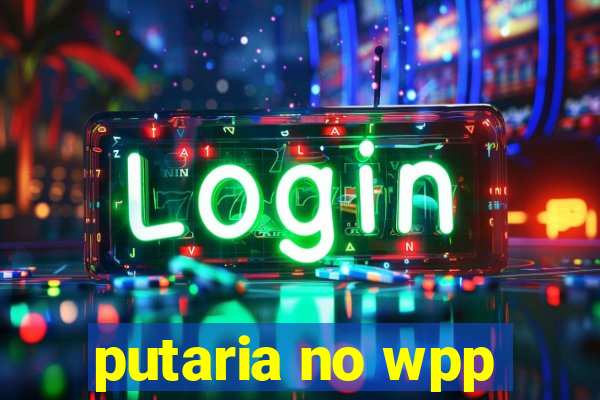 putaria no wpp