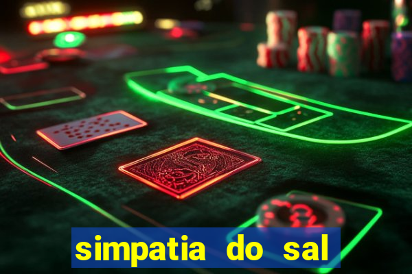 simpatia do sal grosso para afastar rival