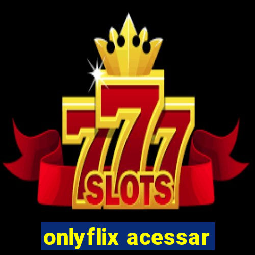 onlyflix acessar