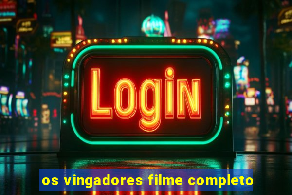 os vingadores filme completo