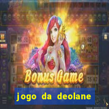 jogo da deolane que ganha dinheiro