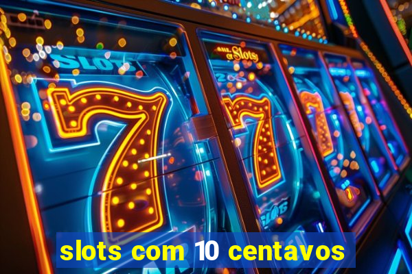 slots com 10 centavos