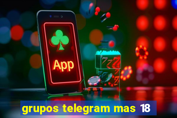 grupos telegram mas 18