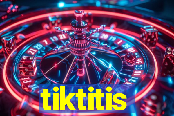 tiktitis