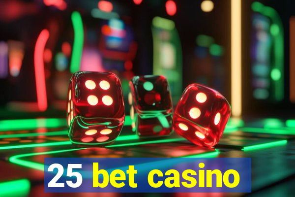 25 bet casino