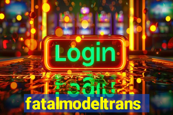 fatalmodeltransex