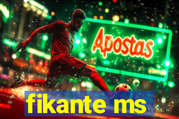 fikante ms