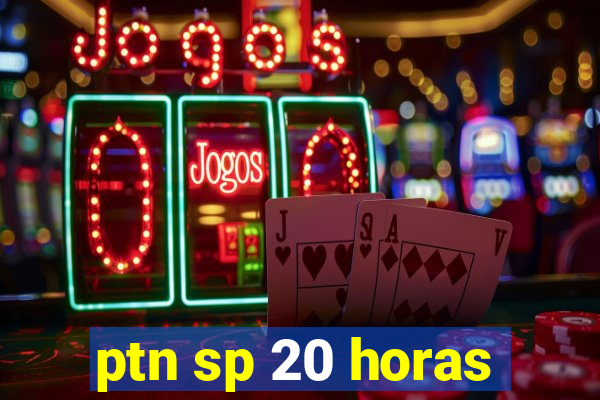 ptn sp 20 horas