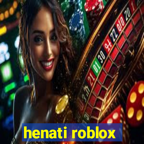 henati roblox