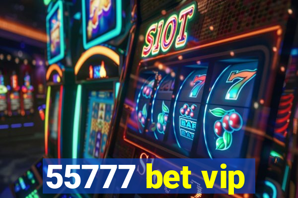 55777 bet vip