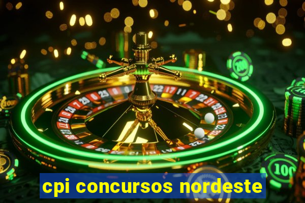 cpi concursos nordeste