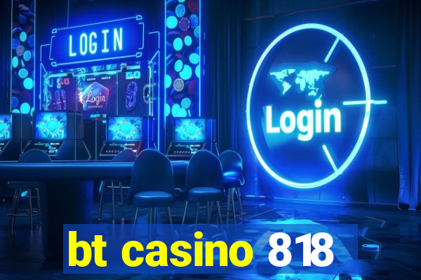 bt casino 818