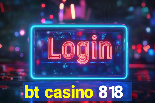 bt casino 818