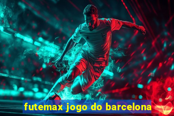 futemax jogo do barcelona