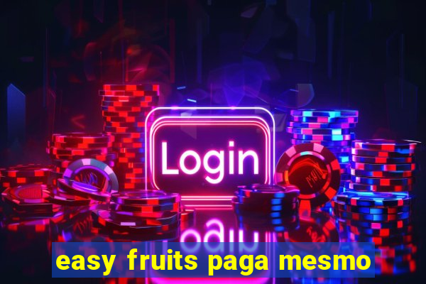 easy fruits paga mesmo