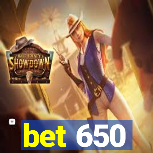 bet 650