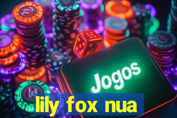 lily fox nua