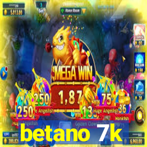 betano 7k