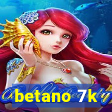 betano 7k