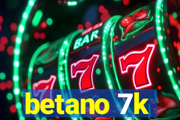 betano 7k