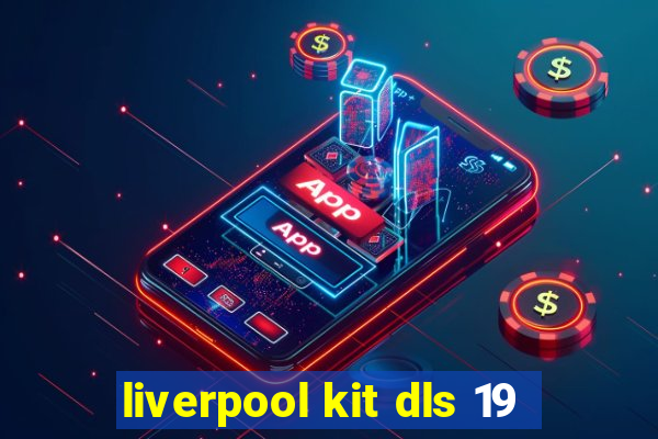 liverpool kit dls 19