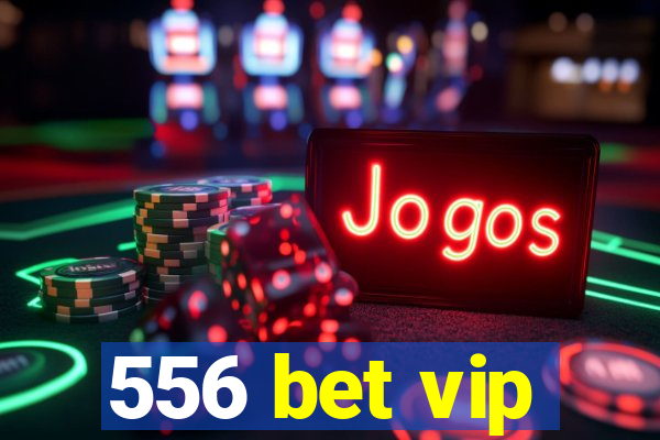 556 bet vip