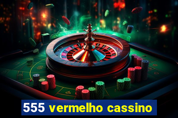 555 vermelho cassino