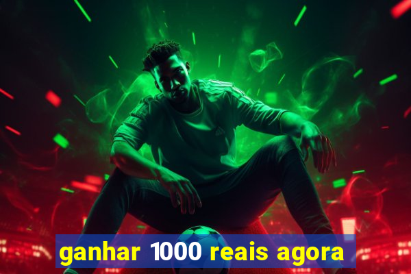 ganhar 1000 reais agora