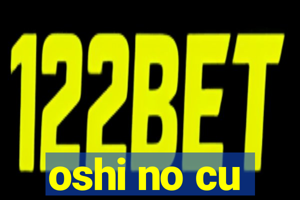 oshi no cu