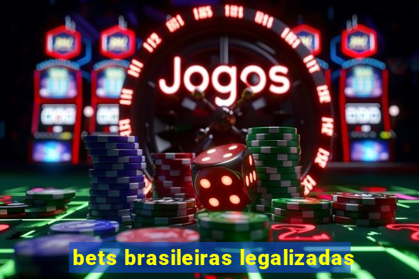 bets brasileiras legalizadas