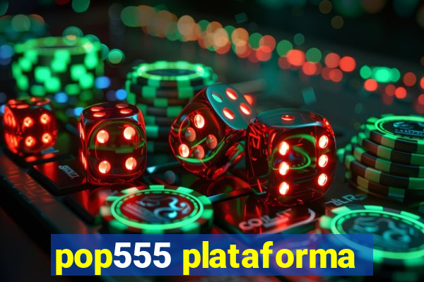 pop555 plataforma