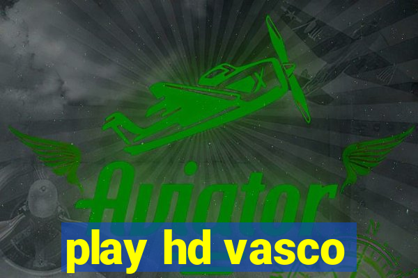 play hd vasco