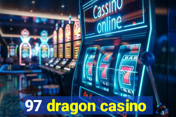 97 dragon casino