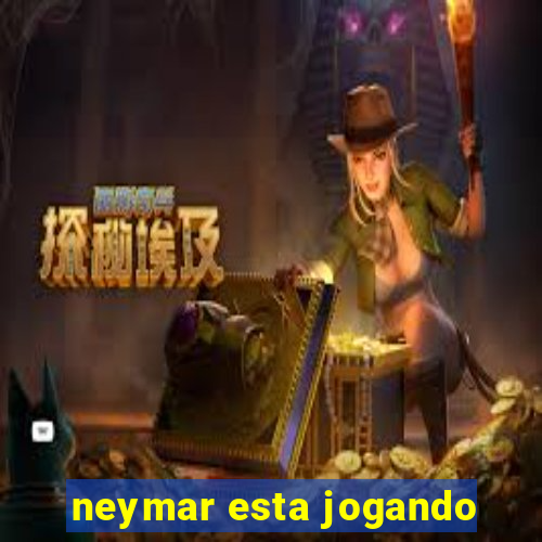 neymar esta jogando