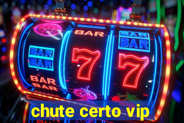 chute certo vip