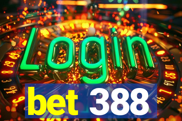 bet 388