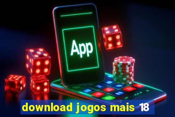 download jogos mais 18