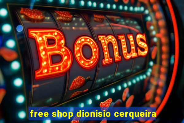 free shop dionisio cerqueira