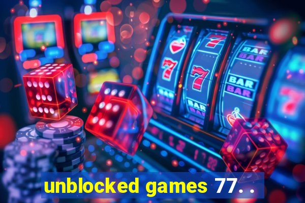 unblocked games 77. .