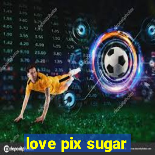 love pix sugar